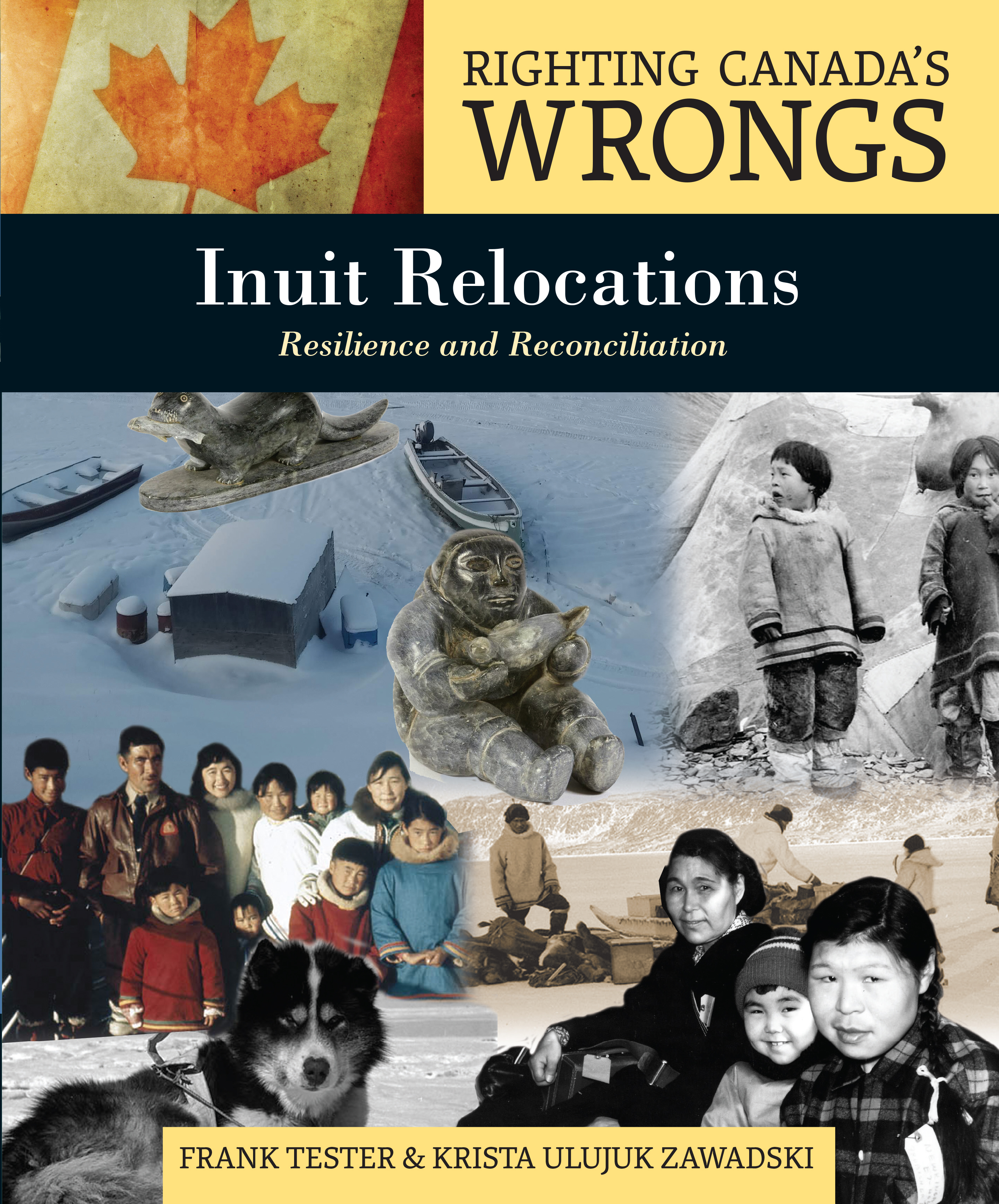 Righting Canada’s Wrongs: Inuit Relocations : Resilience and Reconciliation | Tester, Frank James