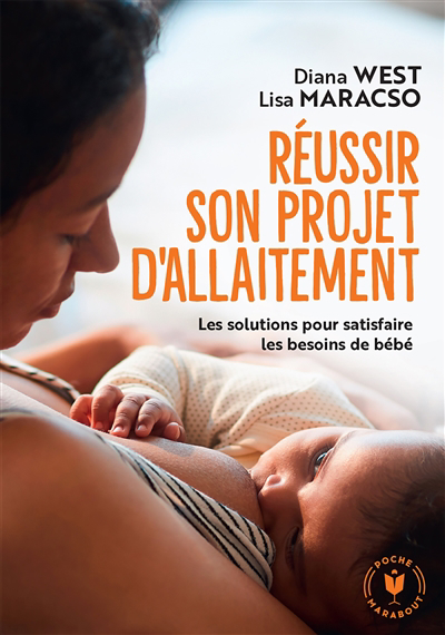 Réussir son projet d'allaitement : les solutions pour satisfaire les besoins de bébé | West, Diana