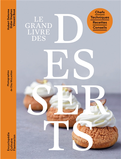 Grand livre des desserts (Le) : Chefs, techniques, recettes, conseils  | Boué, Vincent