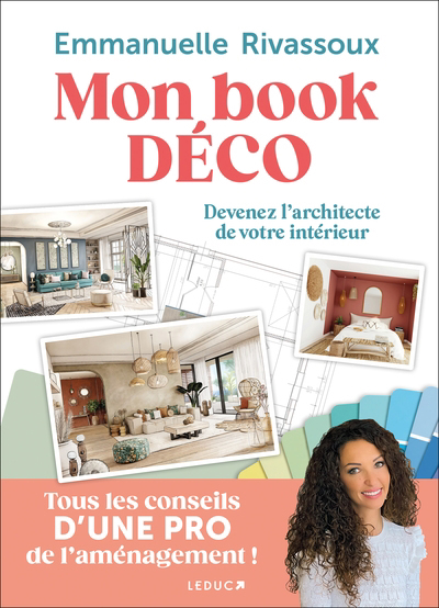 Mon book déco : devenez l'architecte de votre intérieur : tous les conseils d'une pro de l'aménagement ! | Rivassoux, Emmanuelle