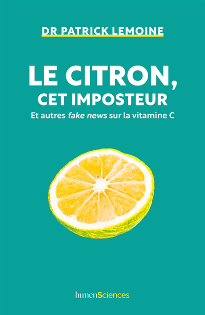 citron, cet imposteur : et autres fake news sur la vitamine C (Le) | Lemoine, Patrick
