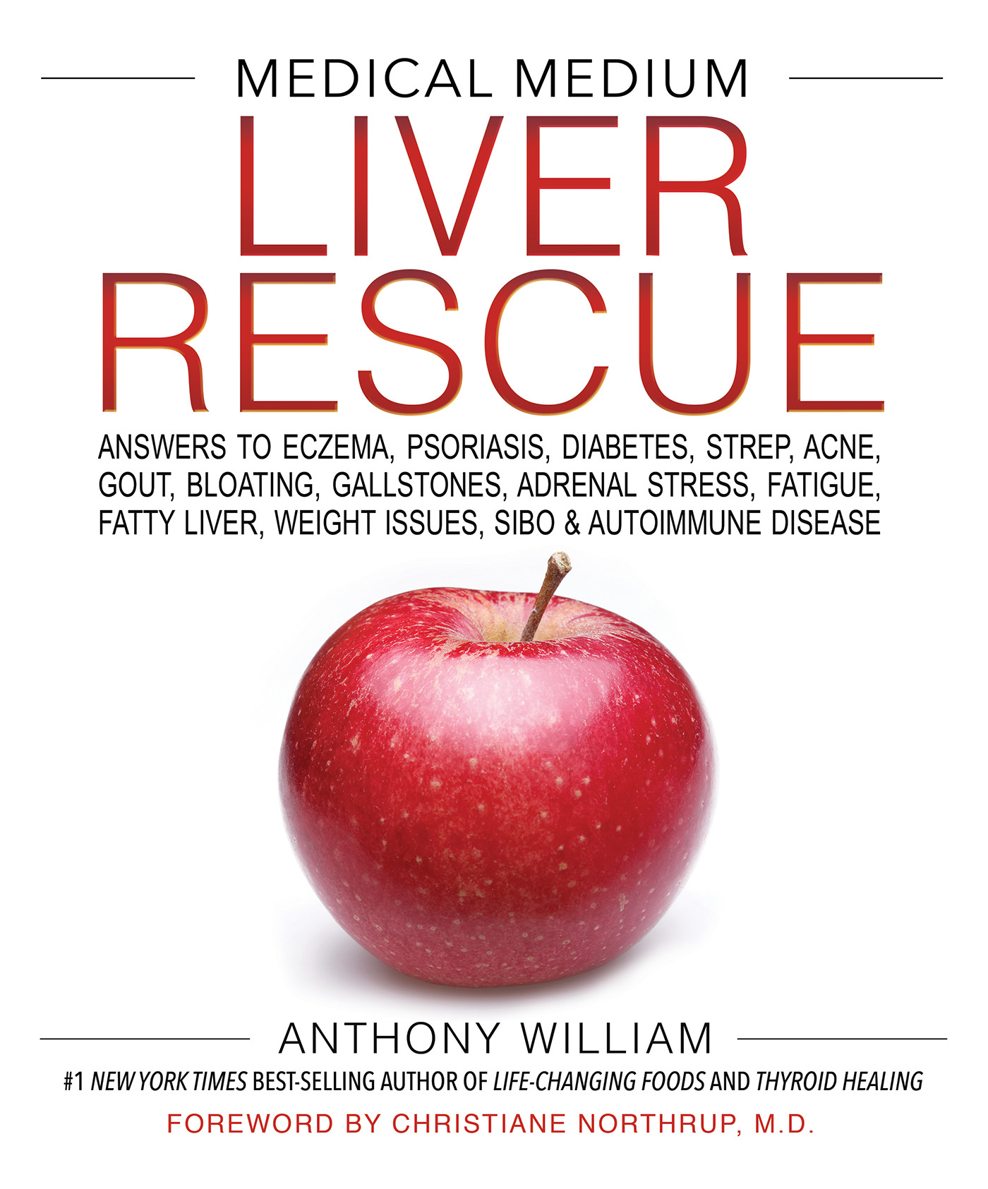 Medical Medium Liver Rescue : Answers to Eczema, Psoriasis, Diabetes, Strep, Acne, Gout, Bloating, Gallstones, Adrenal Stress, Fatigue, Fatty Liver, Weight Issues, SIBO &amp; Autoimmune Disease | William, Anthony