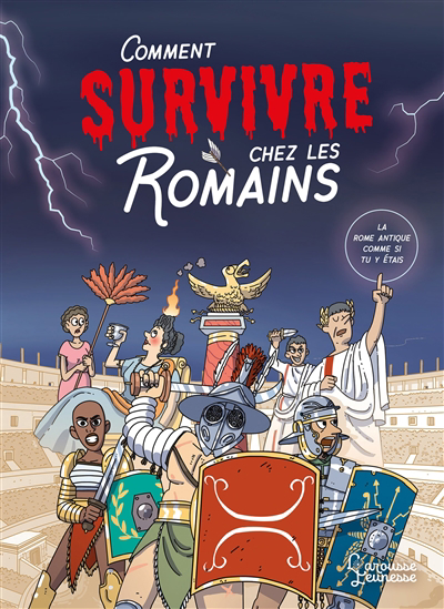 Comment survivre chez les Romains : la Rome antique comme si tu y étais | Aragon, Juan
