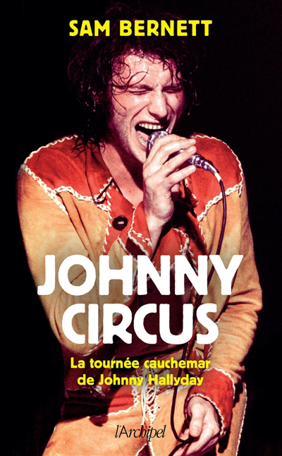 Johnny Circus : la tournée cauchemar de Johnny Hallyday | Bernett, Sam