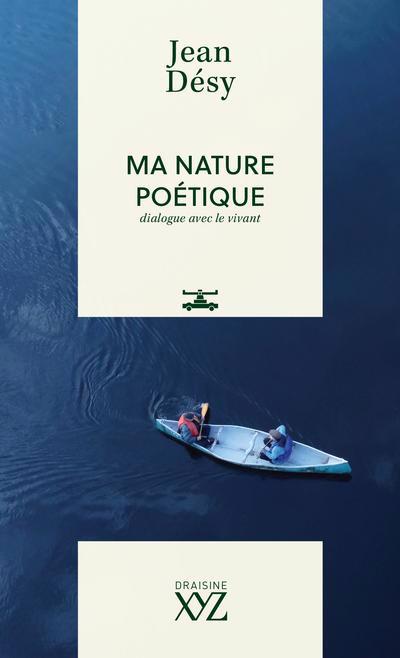 Ma nature poétique : Dialogue avec le vivant | Désy, Jean