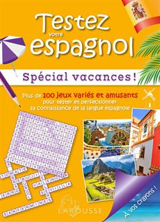 Testez votre espagnol : spécial vacances ! : plus de 100 jeux variés et amusants pour tester et perfectionner sa connaissance de la langue espagnole | Sourimant, Emmanuelle