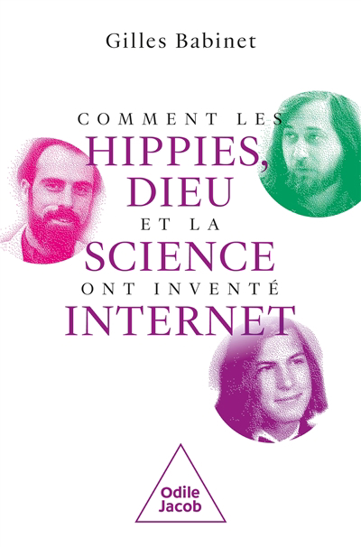 Comment les hippies, Dieu et la science ont inventé Internet | Babinet, Gilles