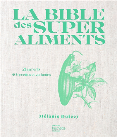 bible des superaliments : 21 aliments, 40 recettes et variantes (La) | Duféey, Mélanie
