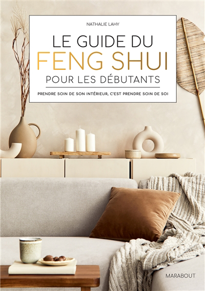 guide du feng shui pour les débutants : prendre soin de son intérieur, c'est prendre soin de soi (Le) | Lahy, Nathalie