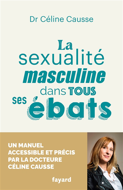 sexualité masculine dans tous ses ébats (La) | Causse, Céline