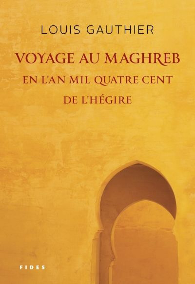 Voyage au Maghreb en l'an mil quatre cent de l'Hégire | Gauthier, Louis