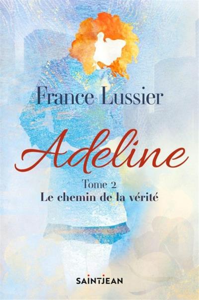 Adeline T.02 - Le chemin de la vérité | Lussier, France