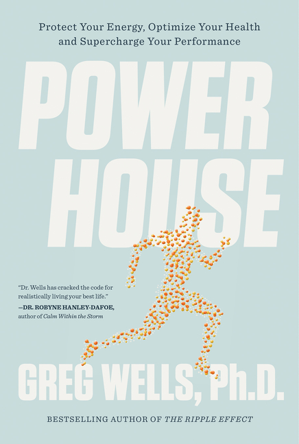 Powerhouse : Protect Your Energy, Optimize Your Health and Supercharge Your Performance | Wells, Greg