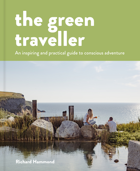 The Green Traveller: Conscious adventure that doesn't cost the earth | Hammond, Richard
