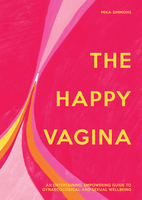 The Happy Vagina: An entertaining, empowering guide to gynaecological and sexual wellbeing | Simmons, Mika