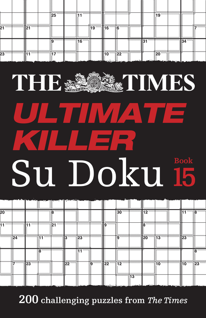 The Times Ultimate Killer Su Doku Book 15: 200 of the deadliest Su Doku puzzles (The Times Su Doku) | 