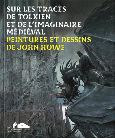 Sur les traces de Tolkien et de l'imaginaire médiéval : peintures et dessins de John Howe | Launier, Diane