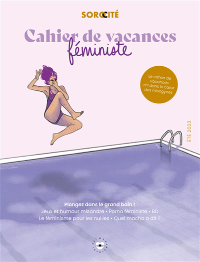 Cahier de vacances féministe : plongez dans le grand bain ! le cahier de vacances n°1 dans le coeur des misogynes : été 2023 | 