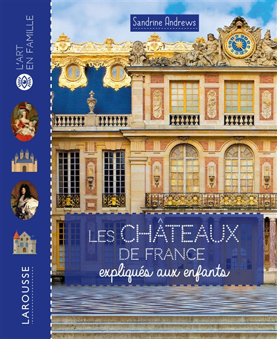 L'art en famille - Les châteaux de France expliqués aux enfants | Andrews, Sandrine