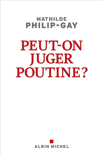 Peut-on juger Poutine ? | Philip-Gay, Mathilde