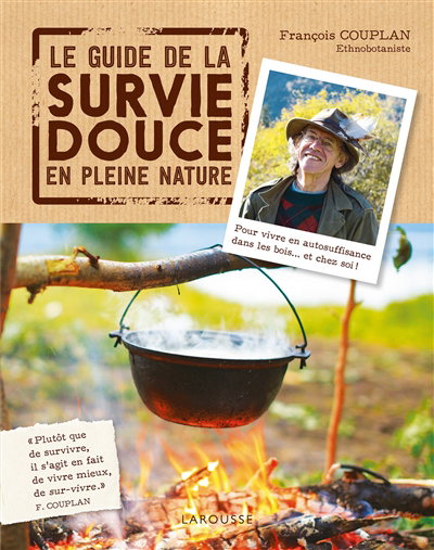 guide de la survie douce en pleine nature : pour vivre en autosuffisance dans les bois... et chez soi ! (Le) | Couplan, François