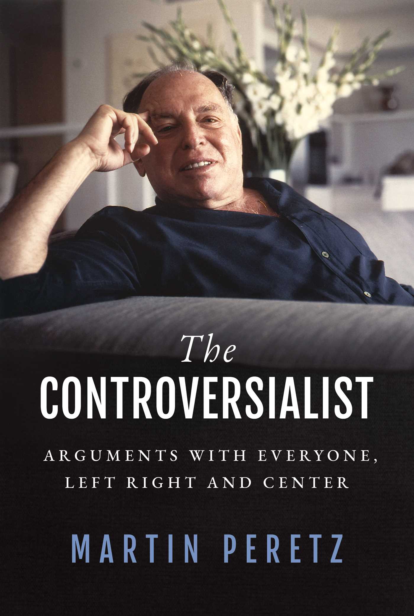The Controversialist : Arguments with Everyone, Left Right and Center | Peretz, Martin