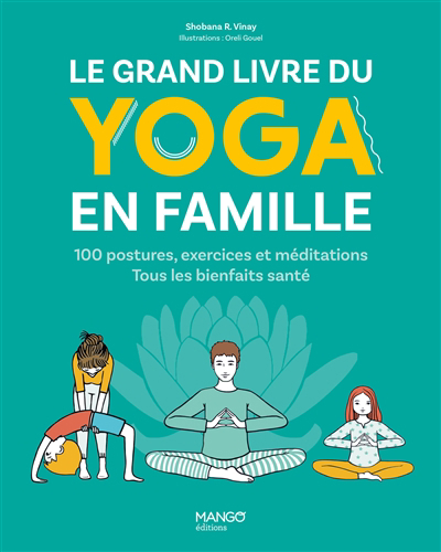 Grand livre du yoga en famille : 100 postures, exercices et méditations : tous les bienfaits santé (Le) | Vinay, Shobana R.