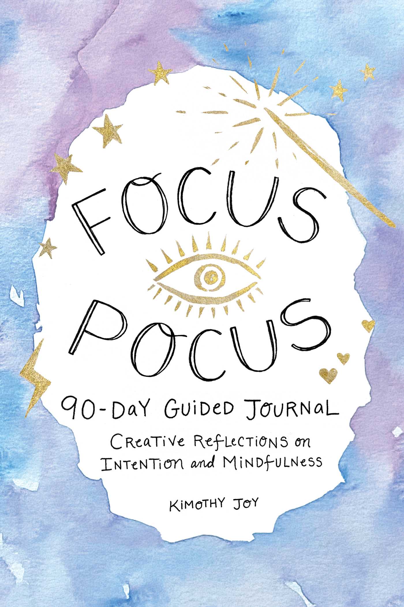Focus Pocus 90-Day Guided Journal : Creative Reflections for Intention and Mindfulness | Joy, Kimothy