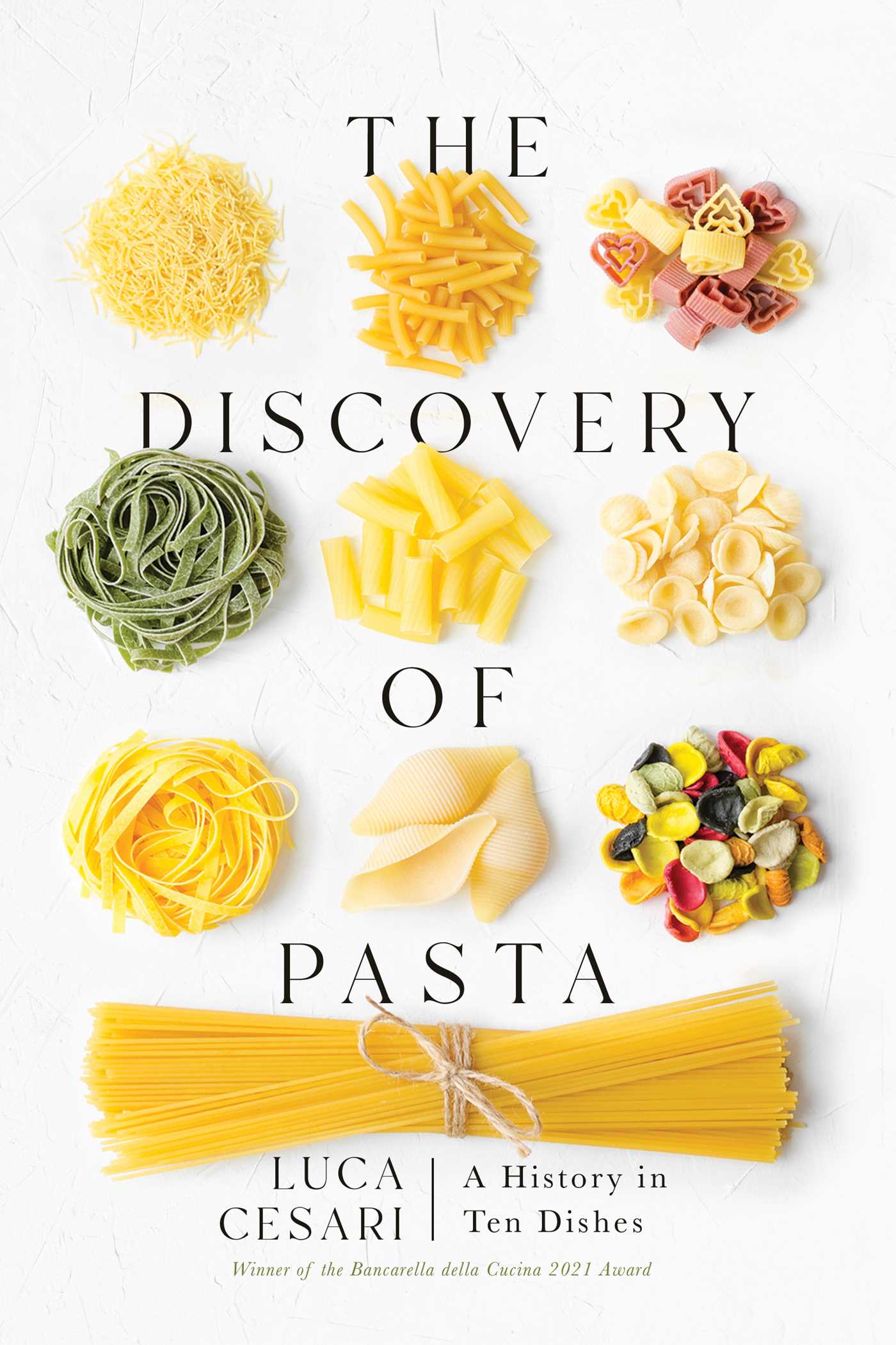 The Discovery of Pasta : A History in Ten Dishes | Cesari, Luca