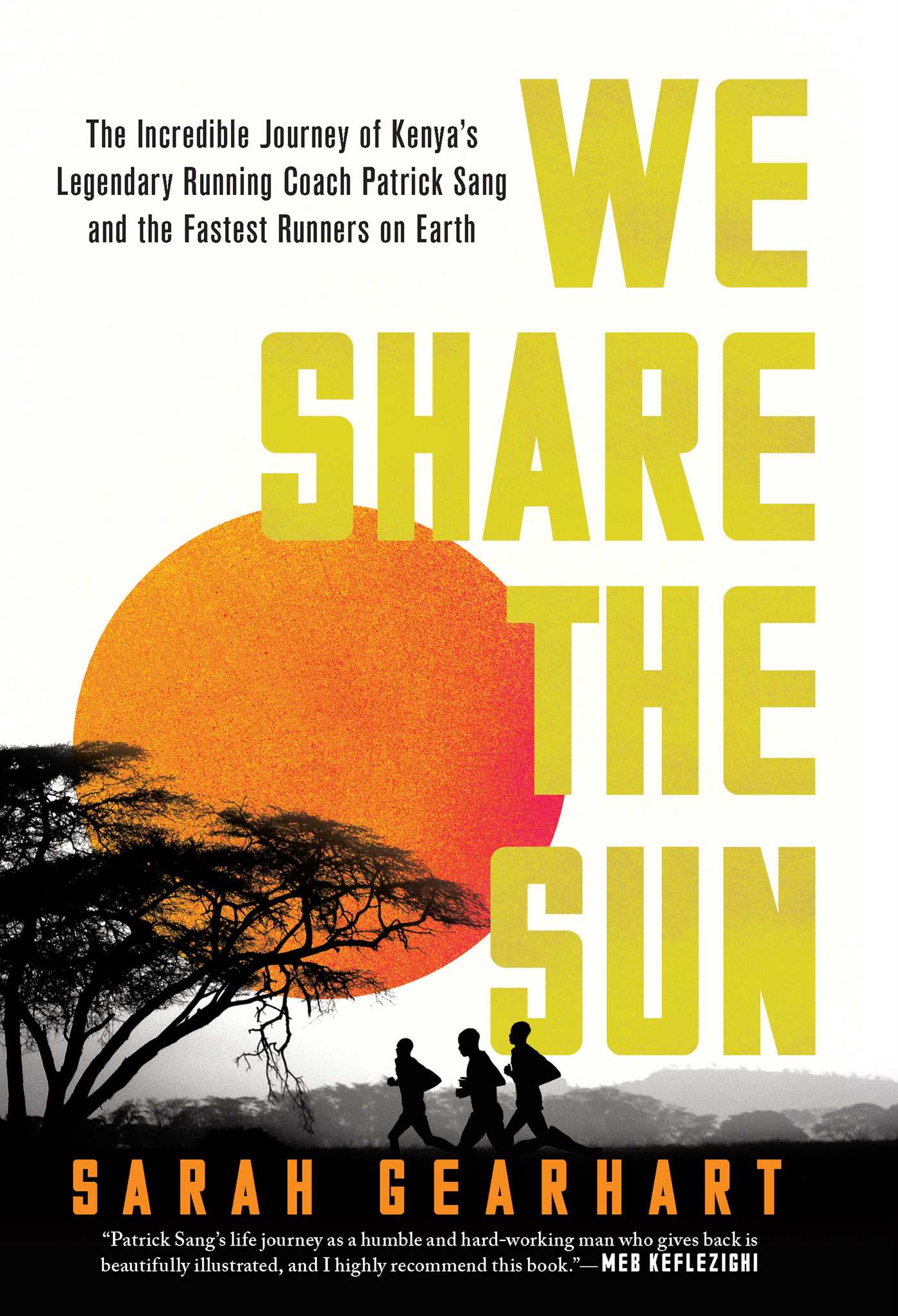 We Share the Sun : The Incredible Journey of Kenya's Legendary Running Coach Patrick Sang and the Fastest Runners on Earth | Gearhart, Sarah