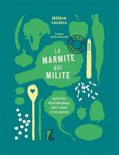 marmite qui milite : recettes végétariennes, anti-gaspi et de saison : pour 4 à 30 convives ! (La) | Leclerc, Hélène