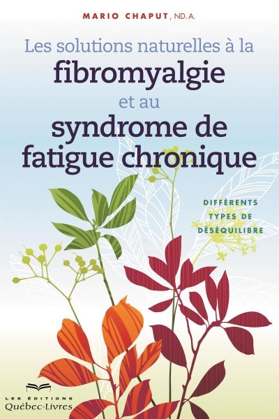 solutions naturelles à la fibromyalgie et au syndrome de fatigue chronique (Les) | Chaput, Mario