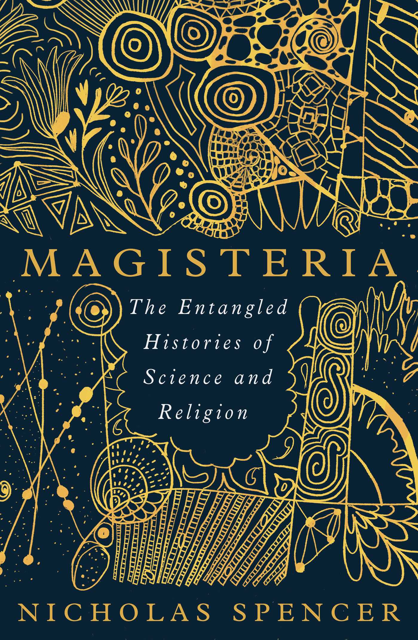Magisteria : The Entangled Histories of Science &amp; Religion | Spencer, Nicholas