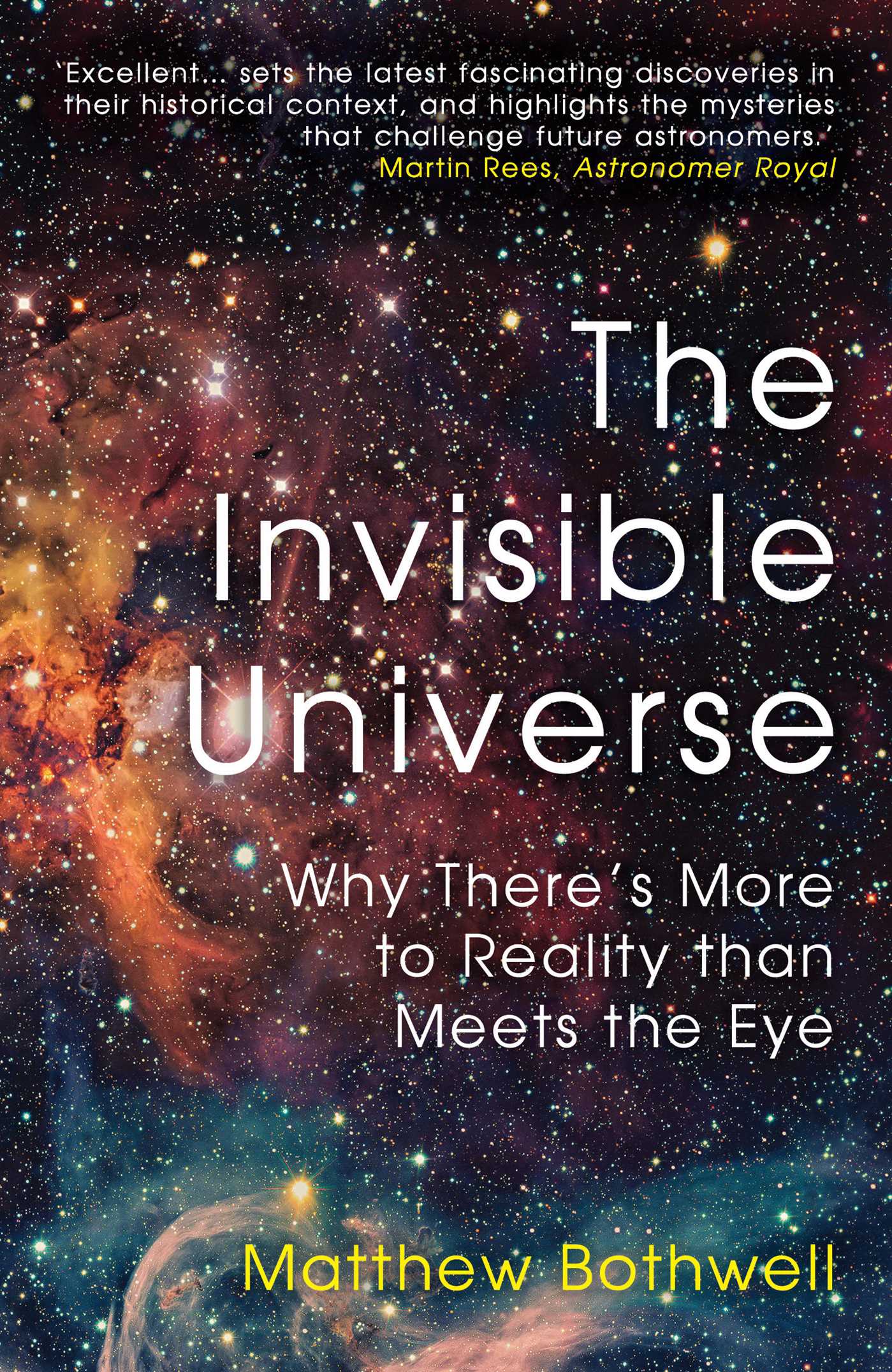The Invisible Universe : Why There's More to Reality than Meets the Eye | Bothwell, Matthew