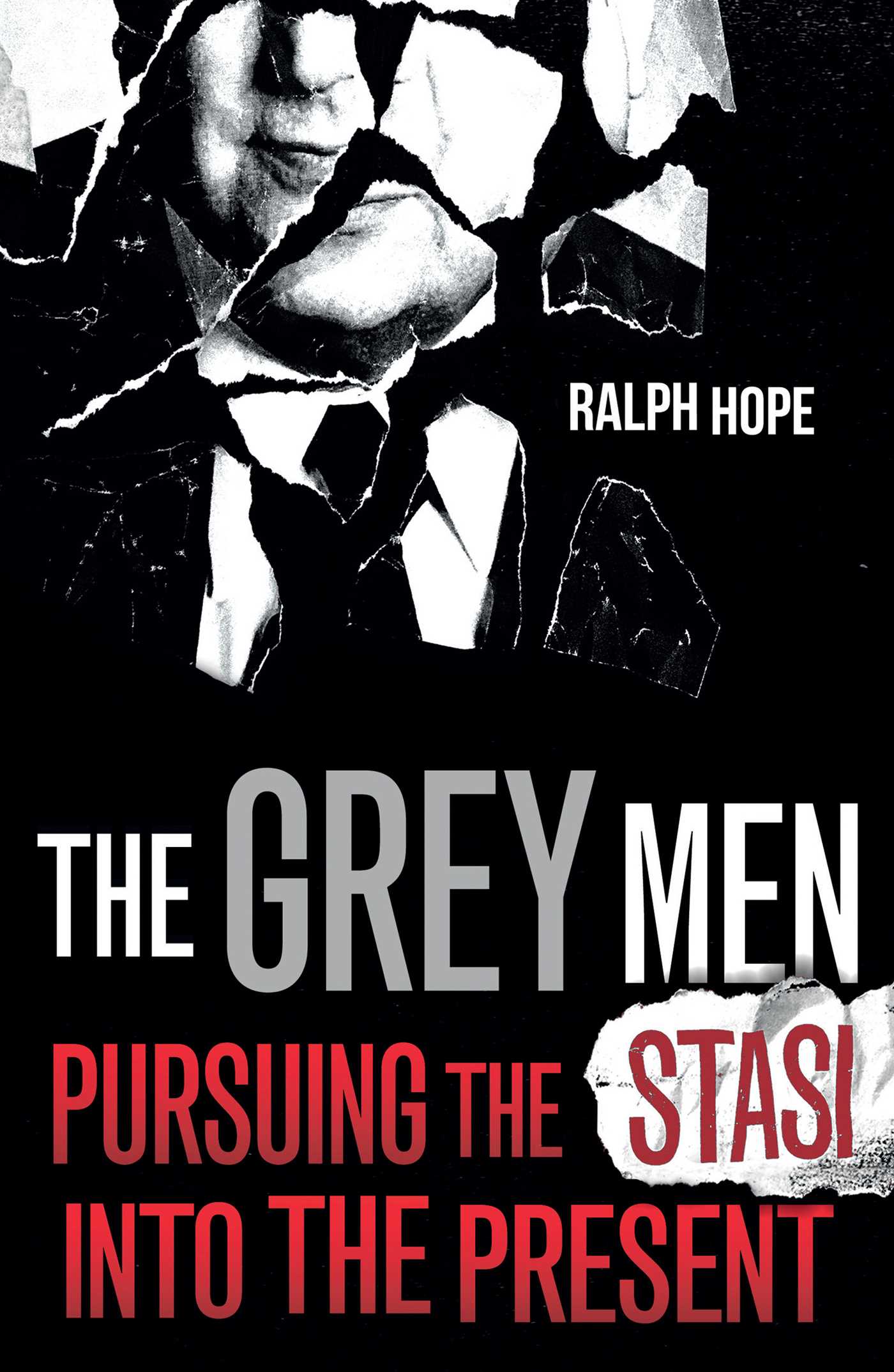 The Grey Men : Pursuing the Stasi into the Present | Hope, Ralph