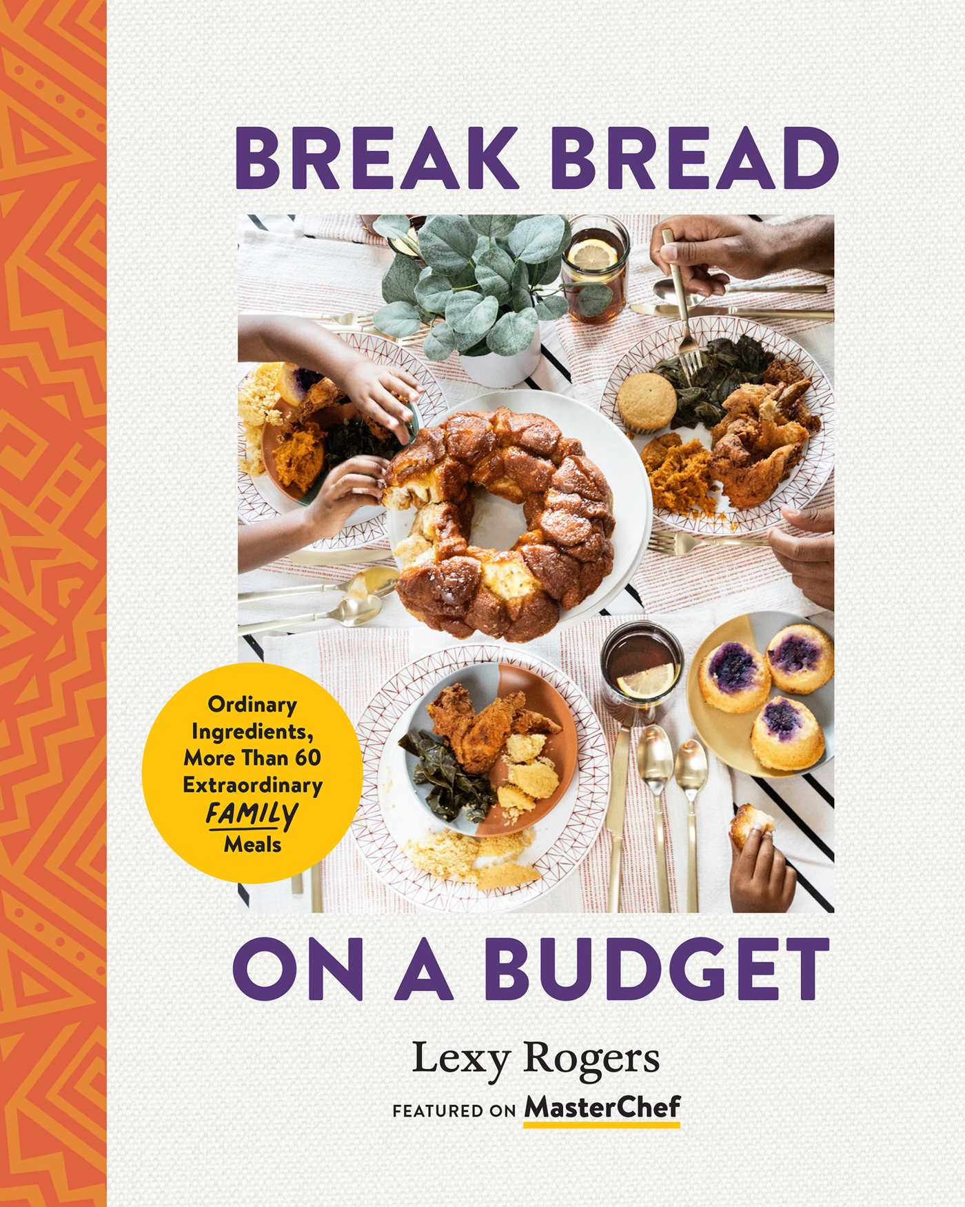 Break Bread on a Budget : Ordinary Ingredients, Extraordinary Meals | Rogers, Lexy