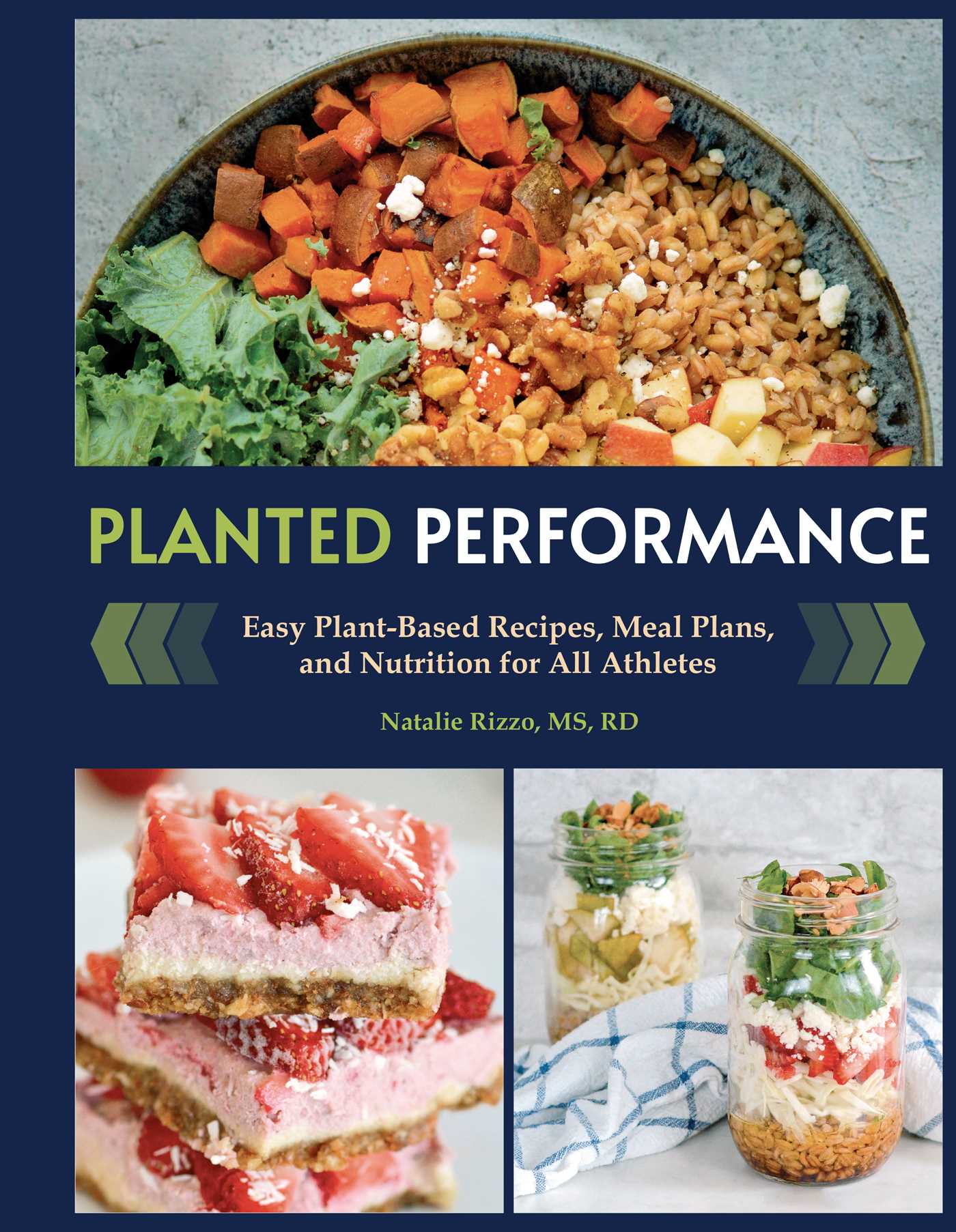 Planted Performance (Plant Based Athlete, Vegetarian Cookbook, Vegan Cookbook) : Easy Plant-Based Recipes, Meal Plans, and Nutrition for All Athletes | Rizzo, Natalie
