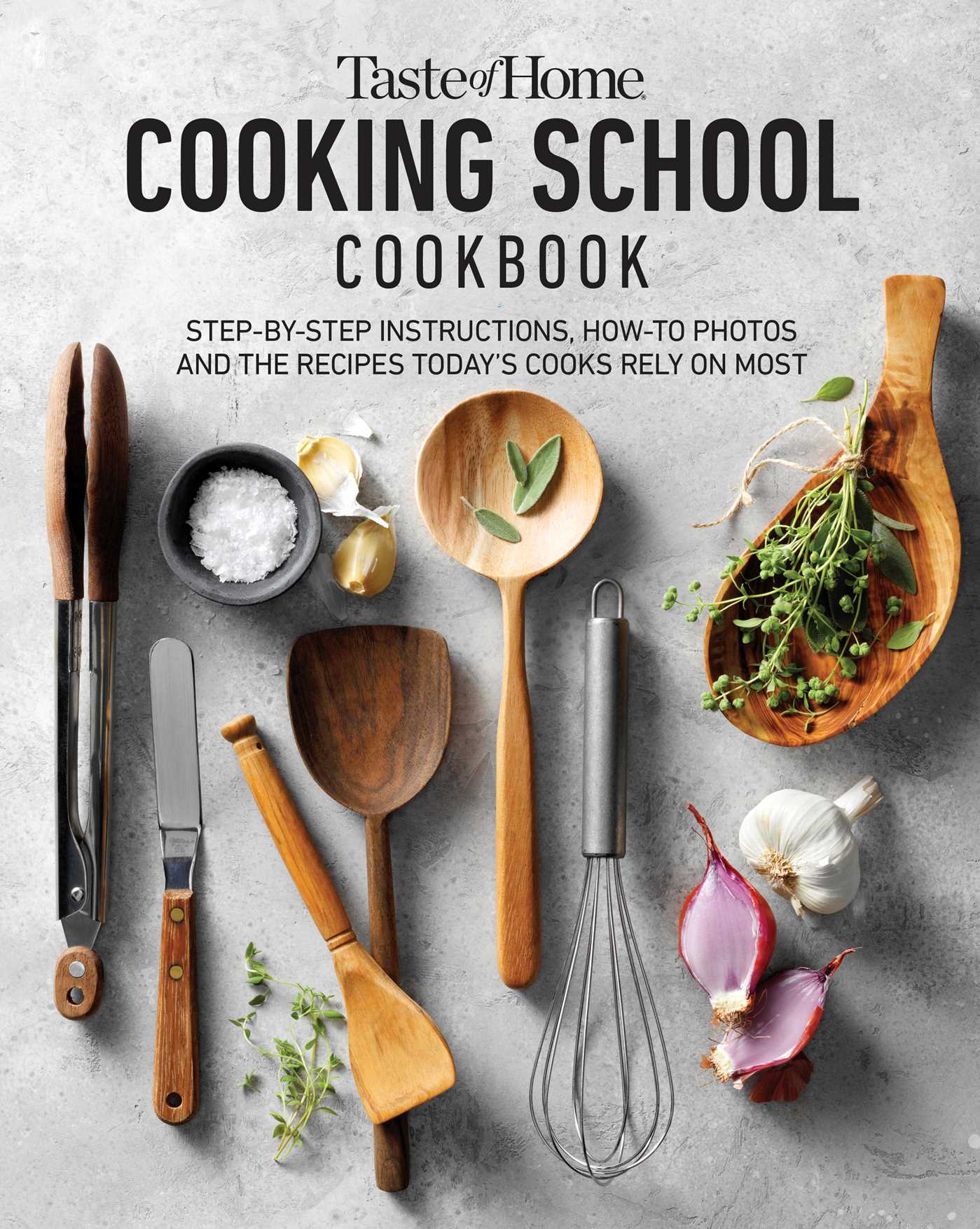 Taste of Home Cooking School Cookbook : Step-by-Step Instructions, How-to Photos and the Recipes Today's Home Cooks Rely on Most | Taste of Home