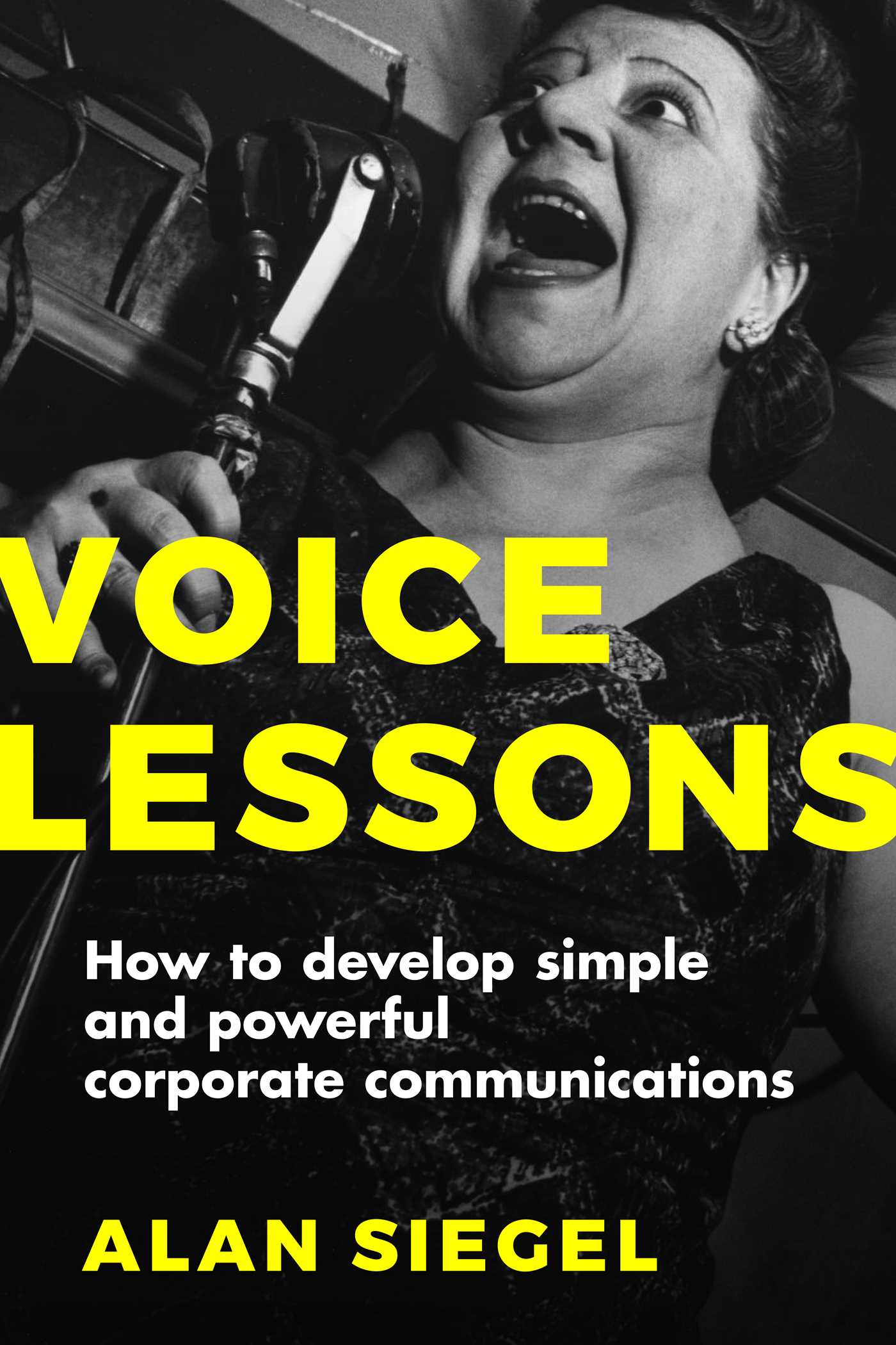 Voice Lessons : How to Develop Simple and Powerful Corporate Communications | Siegel, Alan