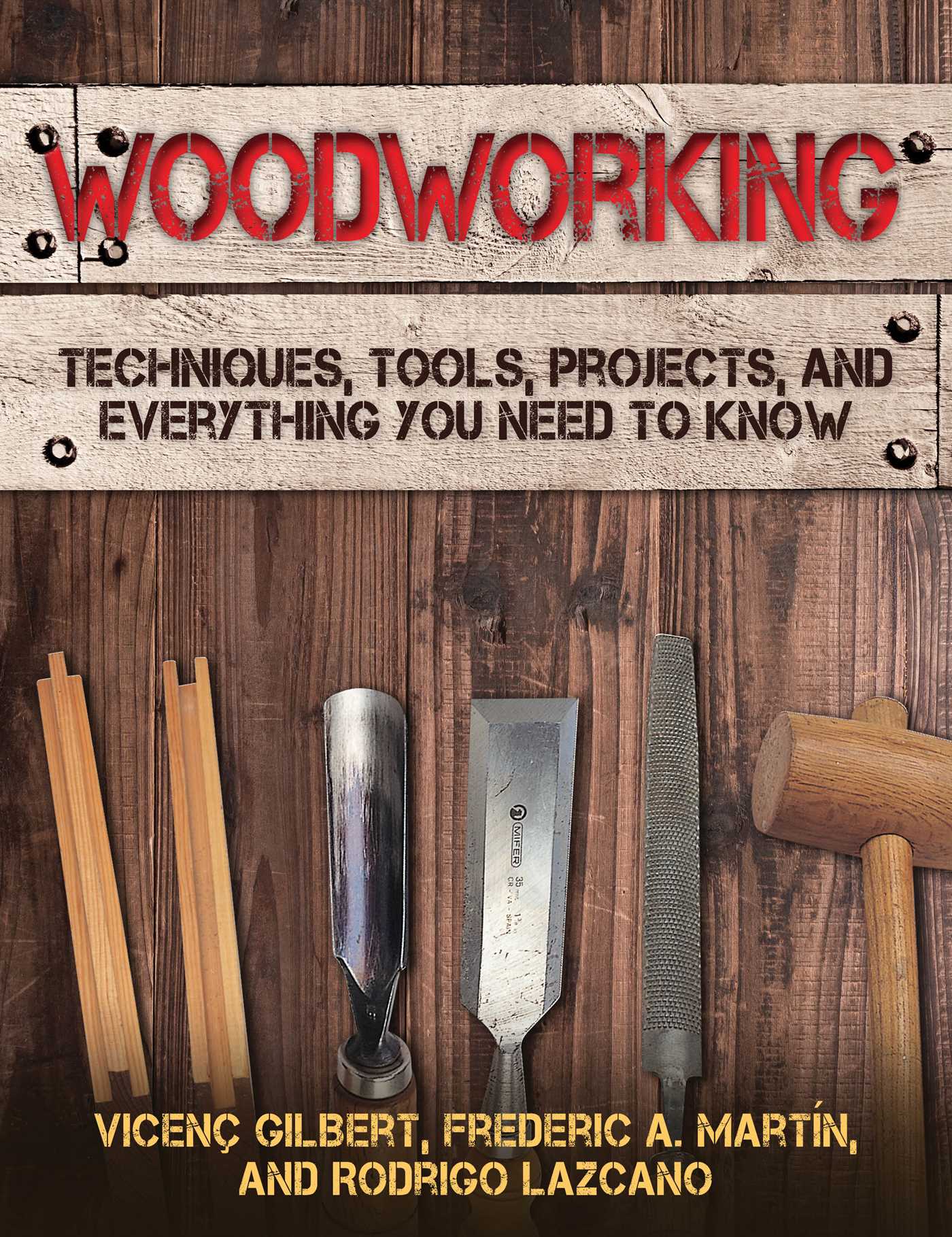 Woodworking : Techniques, Tools, Projects, and Everything You Need to Know | Gilbert, Vicenç