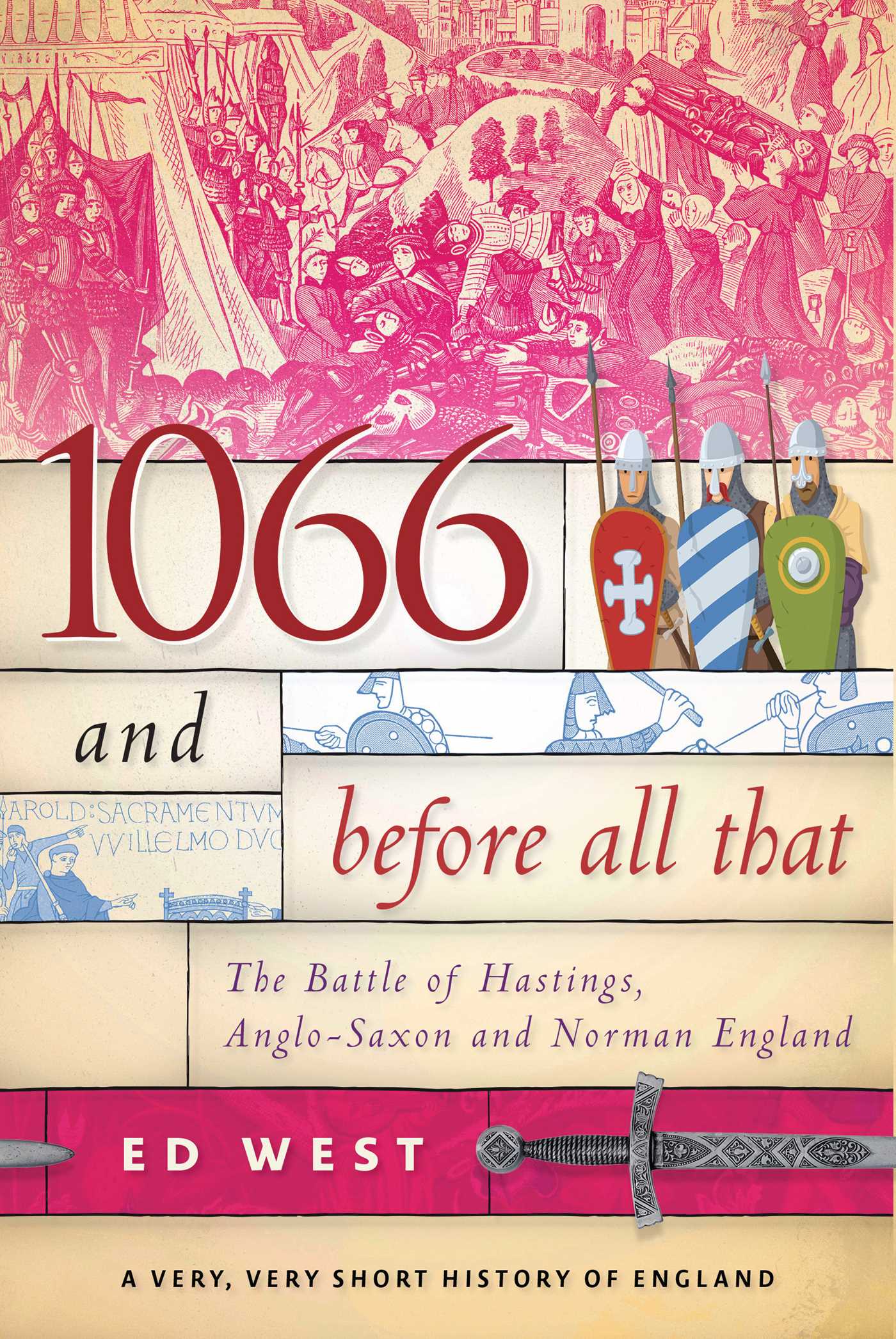 1066 and Before All That : The Battle of Hastings, Anglo-Saxon and Norman England | West, Ed