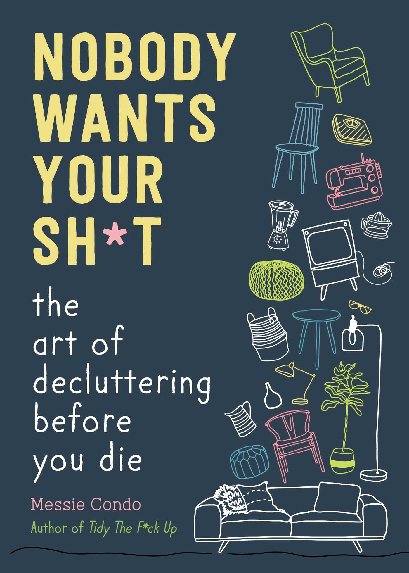 Nobody Wants Your Sh*t : The Art of Decluttering Before You Die | Condo, Messie