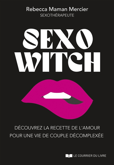 Sexo witch : découvrez la recette de l'amour pour une vie de couple décomplexée | Mercier, Rebecca