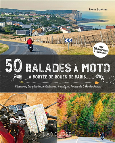 50 balades à moto à portée de roues de Paris : découvrez les plus beaux itinéraires à quelques heures de l'Ile-de-France | Scherrer, Pierre