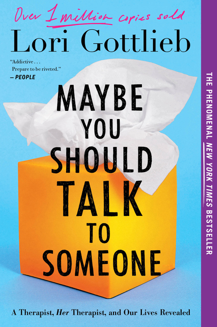 Maybe You Should Talk To Someone : A Therapist, HER Therapist, and Our Lives Revealed | Gottlieb, Lori