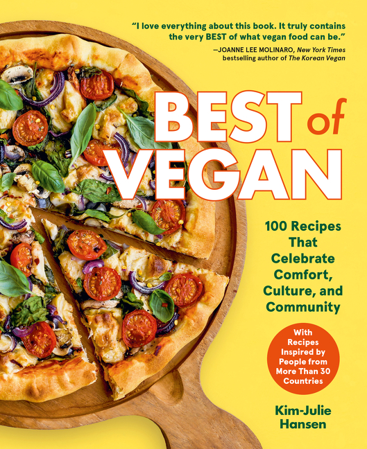 Best of Vegan : 100 Recipes That Celebrate Comfort, Culture, and Community | Hansen, Kim-Julie