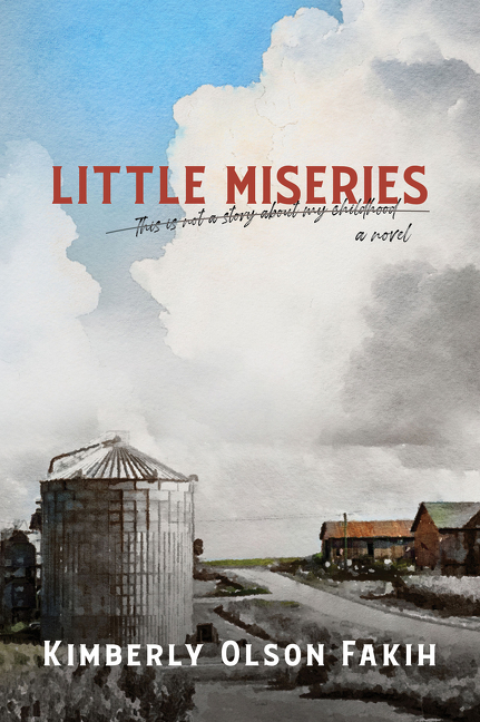 Little Miseries : This Is Not a Story About My Childhood. A Novel. | Fakih, Kimberly Olson