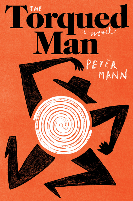 The Torqued Man : A Novel | Mann, Peter
