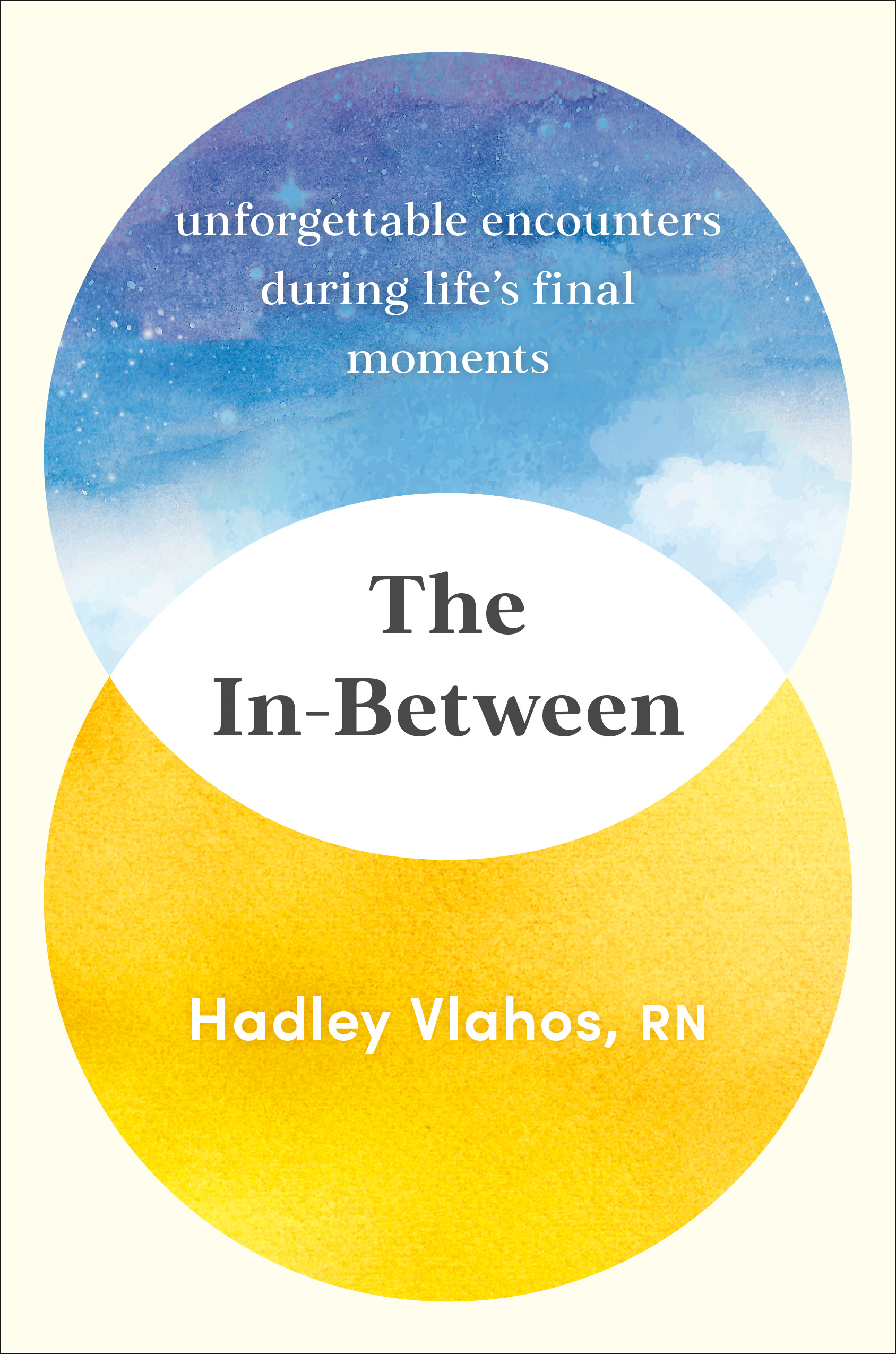 The In-Between : Unforgettable Encounters During Life's Final Moments | Vlahos, Hadley