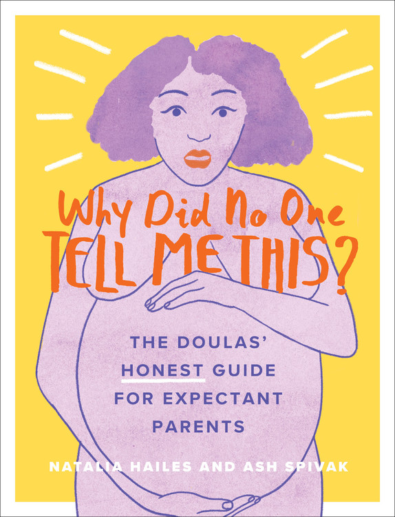 Why Did No One Tell Me This? : The Doulas' (Honest) Guide for Expectant Parents | Hailes, Natalia